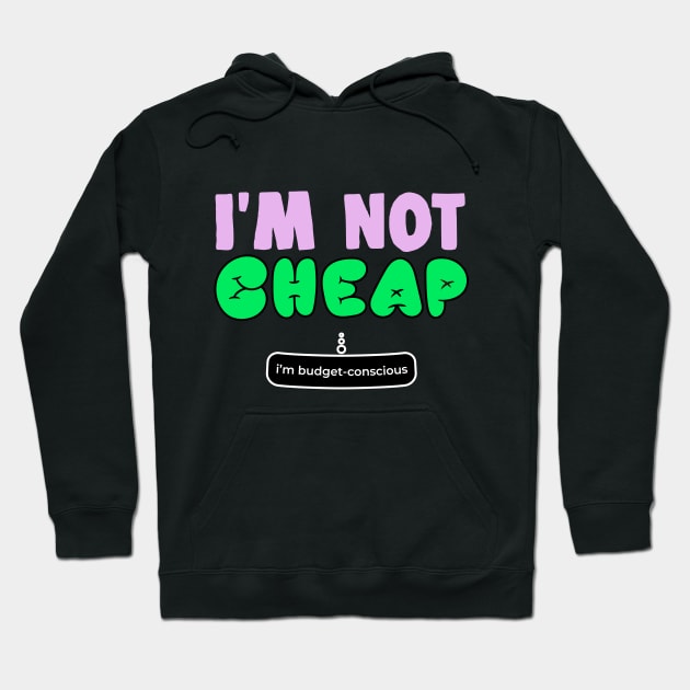 Im Not Cheap Im Budget Concious Funny Gift Hoodie by sleepworker